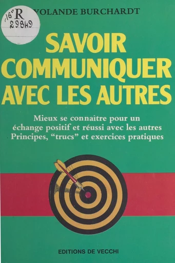 Savoir communiquer avec les autres : mieux se connaître pour un échange positif et réussi avec les autres, principes, «trucs» et exercices pratiques - Yolande Burchardt - FeniXX réédition numérique