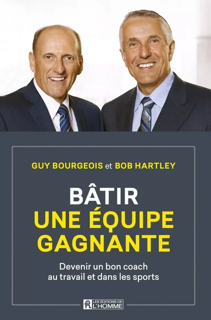 Bâtir une équipe gagnante - Guy Bourgeois, Bob Hartley - Les Éditions de l'Homme