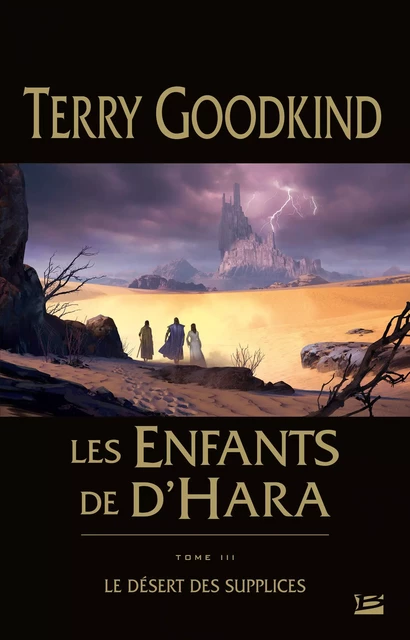 Les Enfants de D'Hara, T3 : Le Désert des Supplices - Terry Goodkind - Bragelonne