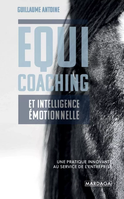 Equicoaching et intelligence émotionnelle - Guillaume Antoine - Mardaga