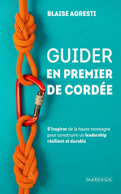 Guider en premier de cordée - Blaise Agresti - Mardaga