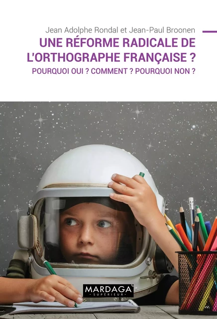 Une réforme radicale de l'orthographe française ? - Jean-Paul Broonen, Jean Adolphe Rondal - Mardaga