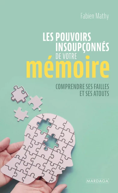 Les pouvoirs insoupçonnés de votre mémoire - Fabien Mathy - Mardaga