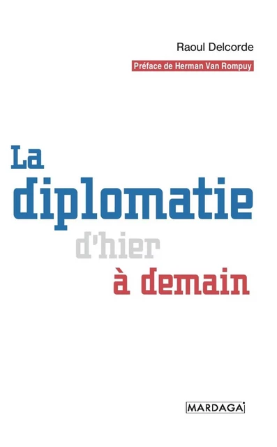 La diplomatie d'hier à demain - Raoul Delcorde - Mardaga