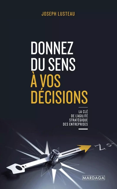 Donnez du sens à vos décisions - Joseph Lusteau - Mardaga