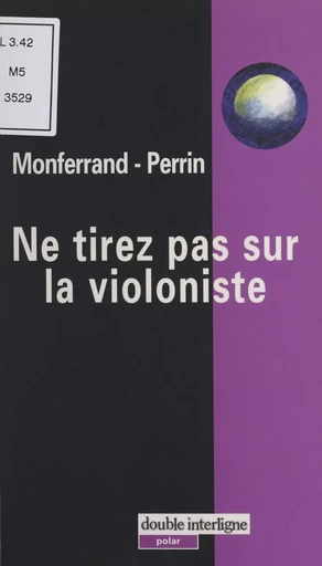 Ne tirez pas sur la violoniste - Hélène de Monferrand, Élula Perrin - FeniXX réédition numérique