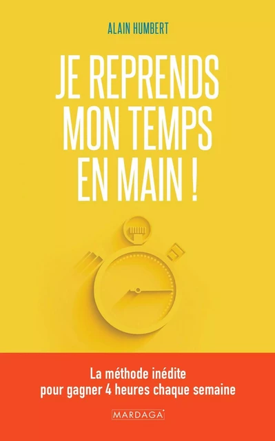 Je reprends mon temps en main ! - Alain Humbert - Mardaga