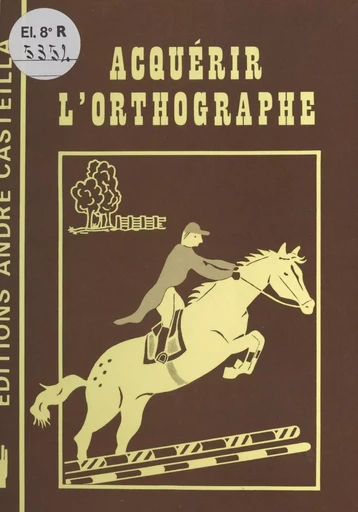 Acquérir l'orthographe - André Casteilla - FeniXX réédition numérique