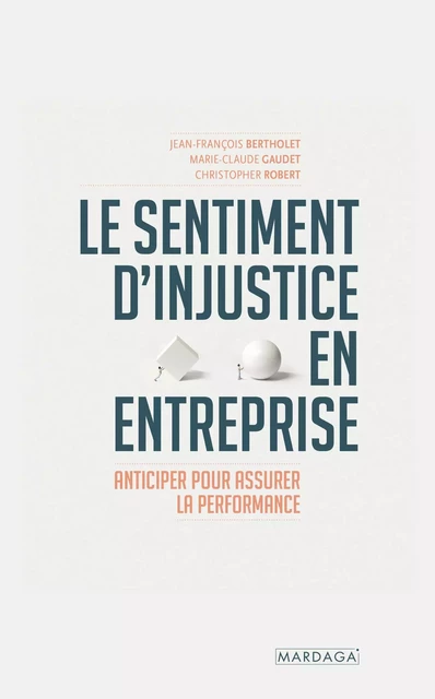 Le sentiment d'injustice en entreprise - Jean-François Bertholet, Marie-Claude Gaudet, Christopher Robert - Mardaga