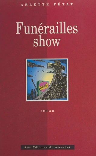 Funérailles show ou L'enterrement provisoire - Arlette Fétat - FeniXX réédition numérique