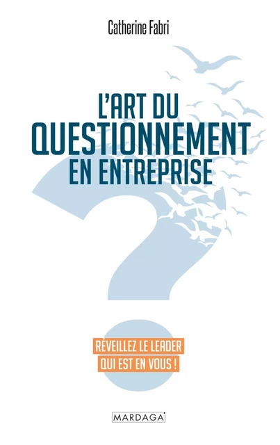 L'art du questionnement en entreprise - Catherine Fabri - Mardaga