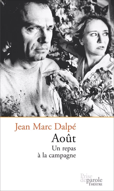 Août. Un repas à la campagne - Jean Marc Dalpé - Éditions Prise de parole