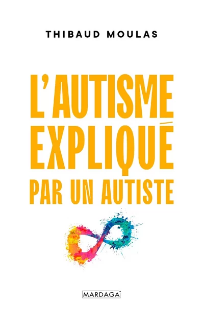 L'autisme expliqué par un autiste - Thibaud Moulas - Mardaga