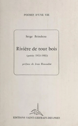 Rivière de tout bois (poésie 1953-1985) - Serge Brindeau - FeniXX réédition numérique