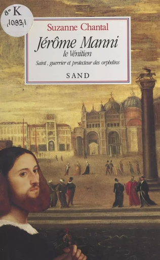 Jérôme Manni, le Vénitien : saint, guerrier et protecteur des orphelins - Suzanne Chantal - FeniXX réédition numérique