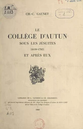 Le Collège d'Autun sous les Jésuites, 1618-1763, et après eux