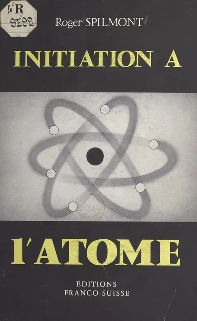 Initiation à l'atome - Roger Spilmont - FeniXX réédition numérique