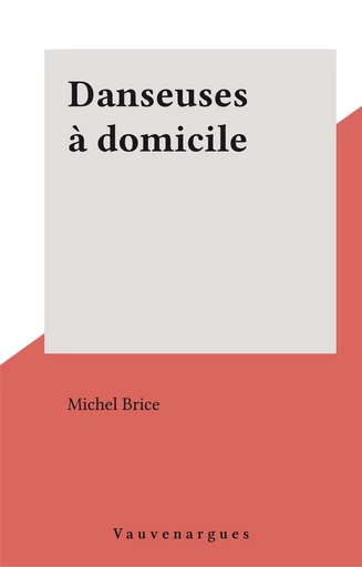 Danseuses à domicile - Michel Brice - FeniXX réédition numérique