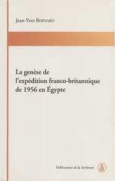 La genèse de l’expédition franco-britannique de 1956 en Égypte