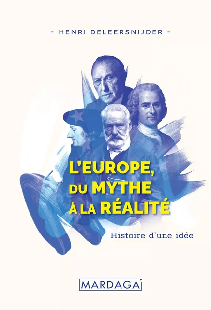 L'Europe, Du Mythe à la Réalité - Henri Deleersnijder - Mardaga