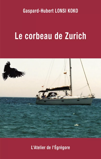 Le corbeau de Zurich - Gaspard-Hubert Lonsi Koko - L'Atelier de l'Égrégore