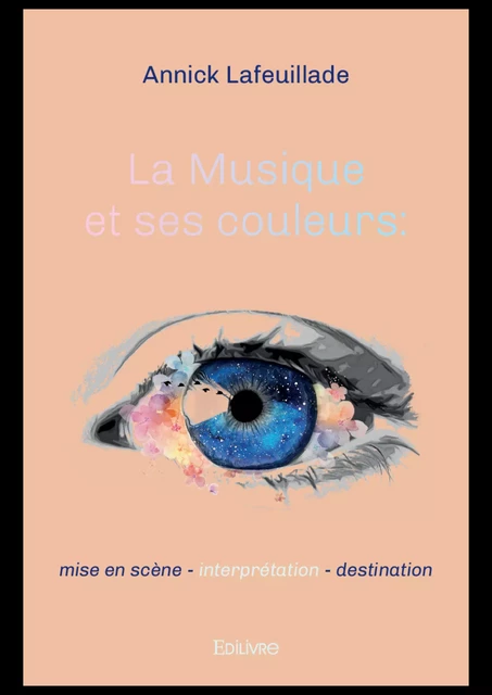 La Musique et ses couleurs : mise en scène - interprétation - destination - Annick Lafeuillade - Editions Edilivre