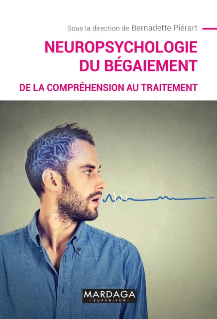 Neuropsychologie du bégaiement - Bernadette Piérart - Mardaga