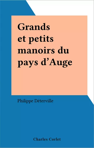 Grands et petits manoirs du pays d'Auge - Philippe Déterville - FeniXX réédition numérique