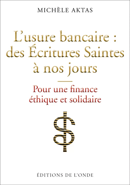 L’usure bancaire : des Écritures Saintes à nos jours - Michèle Aktas - Editions de l'Onde