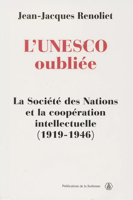 L’UNESCO oubliée - Jean-Jacques Renoliet - Éditions de la Sorbonne