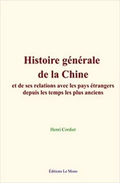 Histoire générale de la Chine, et de ses relations avec les pays étrangers depuis les temps les plus anciens