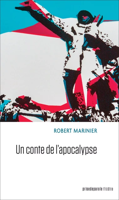 Un conte de l’apocalypse - Robert Marinier - Éditions Prise de parole