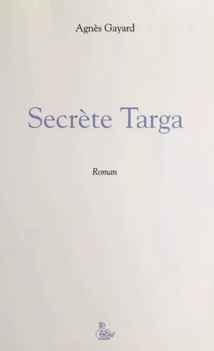 Secrète Targa - Agnès Gayard - FeniXX réédition numérique