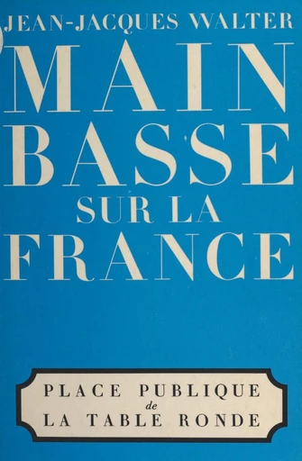 Main basse sur la France - Jean-Jacques Walter - FeniXX réédition numérique