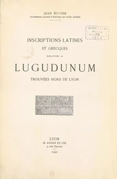 Inscriptions latines et grecques relatives à Lugudunum trouvées hors de Lyon