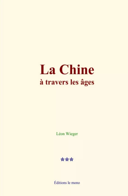 La Chine à travers les âges - Leon Wieger - Editions Le Mono