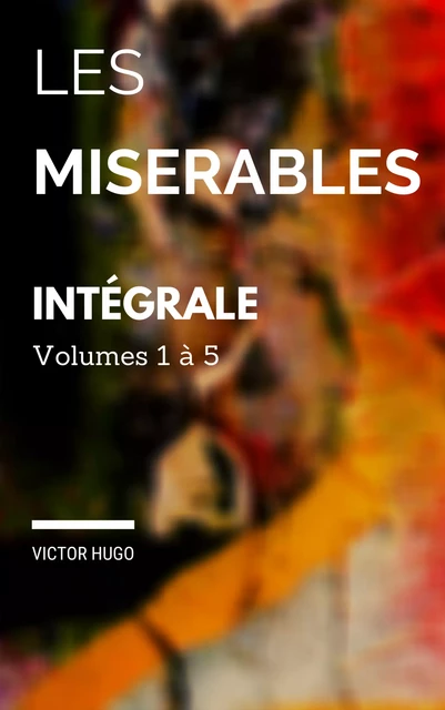 Les misérables : Edition intégrale Volumes I à V - Victor Hugo - Editions MKDC