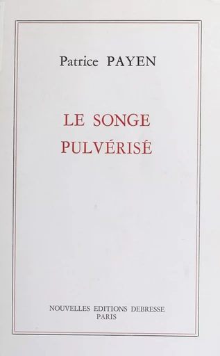 Le songe pulvérisé - Patrice Payen - FeniXX réédition numérique