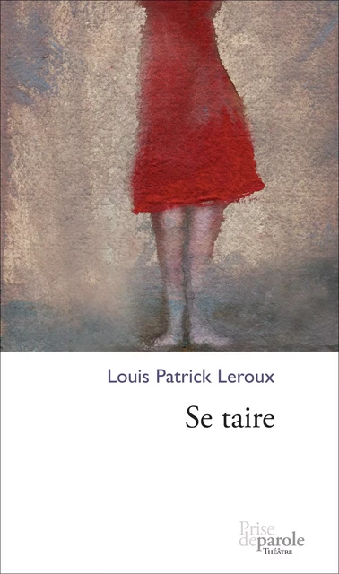 Se taire - Louis Patrick Leroux - Éditions Prise de parole