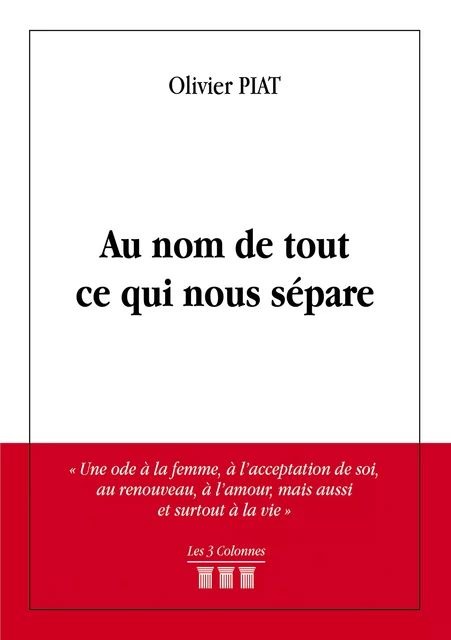 Au nom de tout ce qui nous sépare - Olivier Piat - Éditions les 3 colonnes