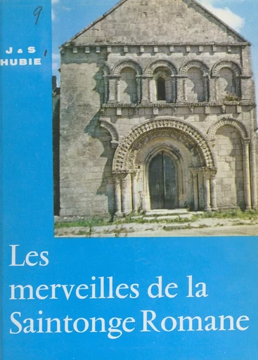 Les merveilles de la Saintonge romane - Jacques Hubie, Suzanne Hubie - FeniXX réédition numérique