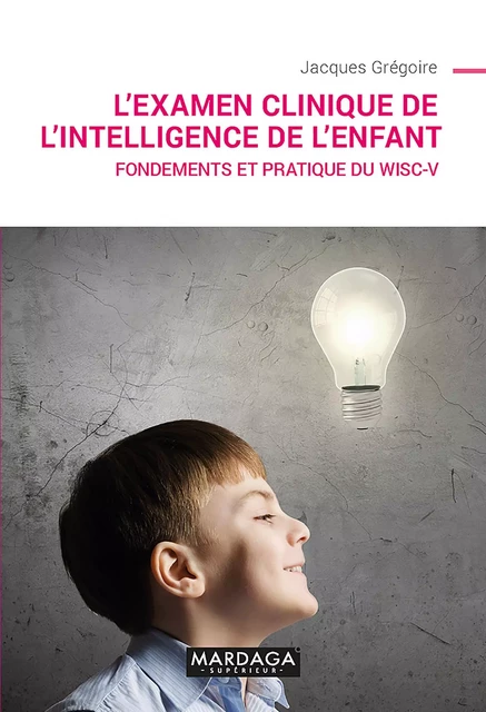 L'examen clinique de l'intelligence de l'enfant - Jacques Grégoire - Mardaga