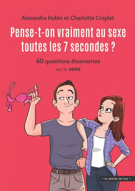 Pense-t-on vraiment au sexe toutes les 7 secondes ? - Alexandra Hubin, Charlotte Creplet - Mardaga