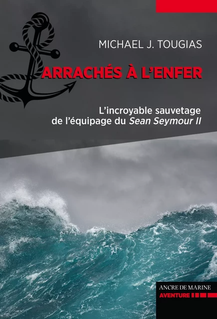 Arrachés à l'enfer - Michael J. Tougias - Ancre de Marine Editions