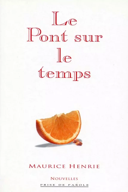 Le pont sur le temps - Maurice Henrie - Éditions Prise de parole