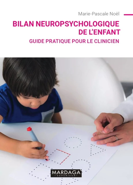 Bilan neuropsychologique de l'enfant - Marie-Pascale Noël - Mardaga