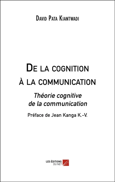 De la cognition à la communication - David Pata Kiantwadi - Les Éditions du Net