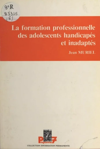 La formation professionnelle des adolescents handicapés et inadaptés - Jean Muriel - FeniXX réédition numérique