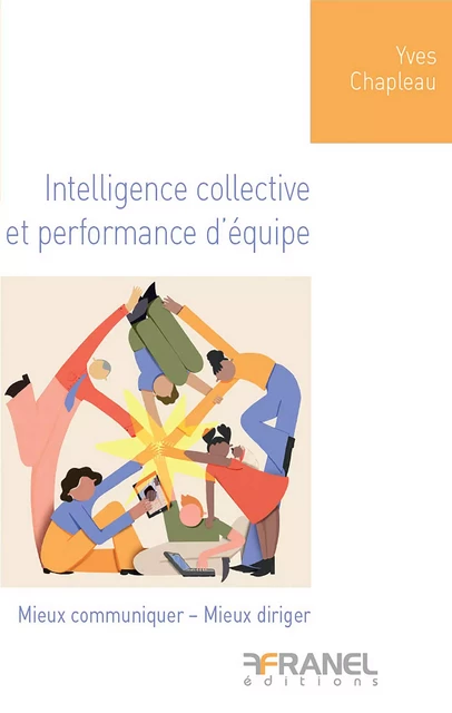 Intelligence collective et performance d'équipe - Yves Chapleau - Arnaud Franel Editions