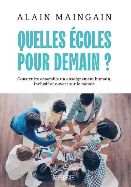 Quelles écoles pour demain ? - Alain Maingain - Mardaga